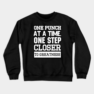 One punch at a time, one step closer to greatness. Crewneck Sweatshirt